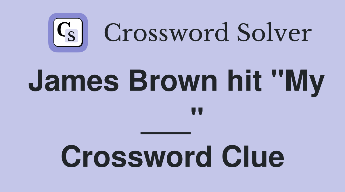 James Brown hit "My ___" Crossword Clue