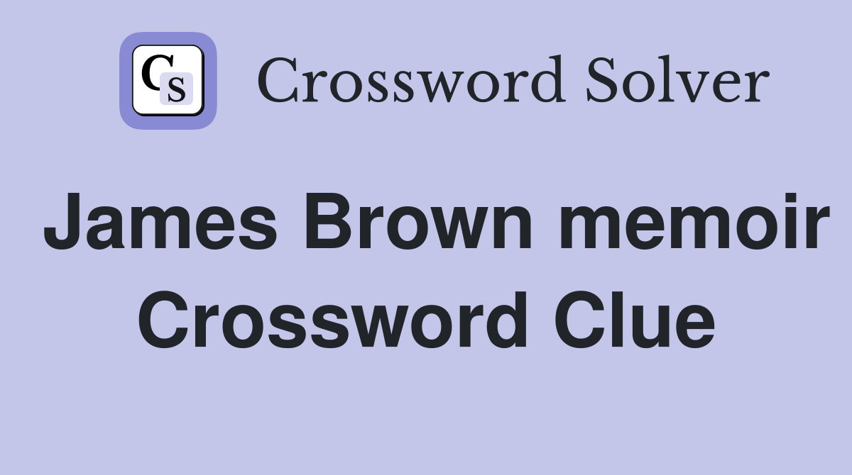 James Brown memoir Crossword Clue