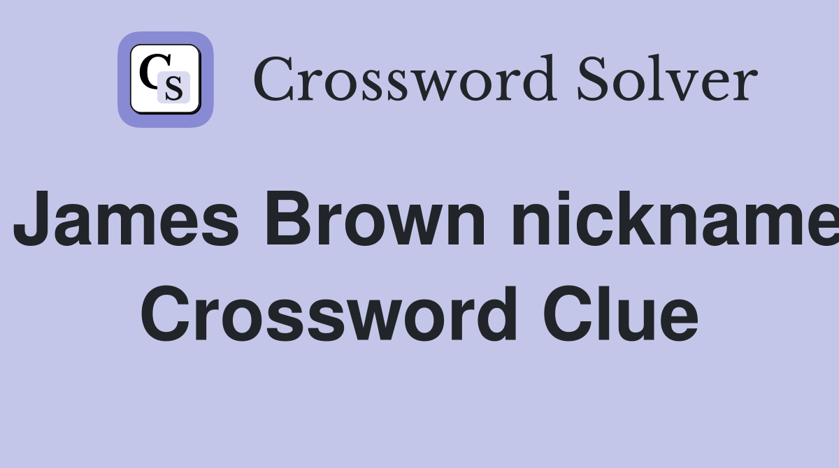James Brown nickname Crossword Clue