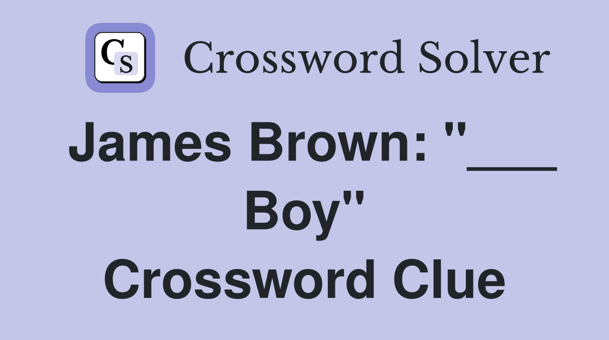 James Brown: "___ Boy" Crossword Clue