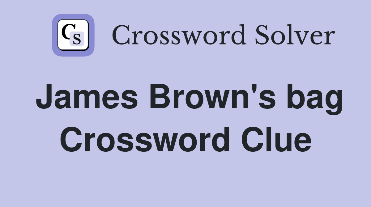 James Brown's bag Crossword Clue