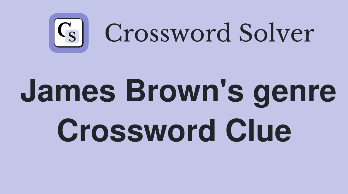 James Brown's genre Crossword Clue