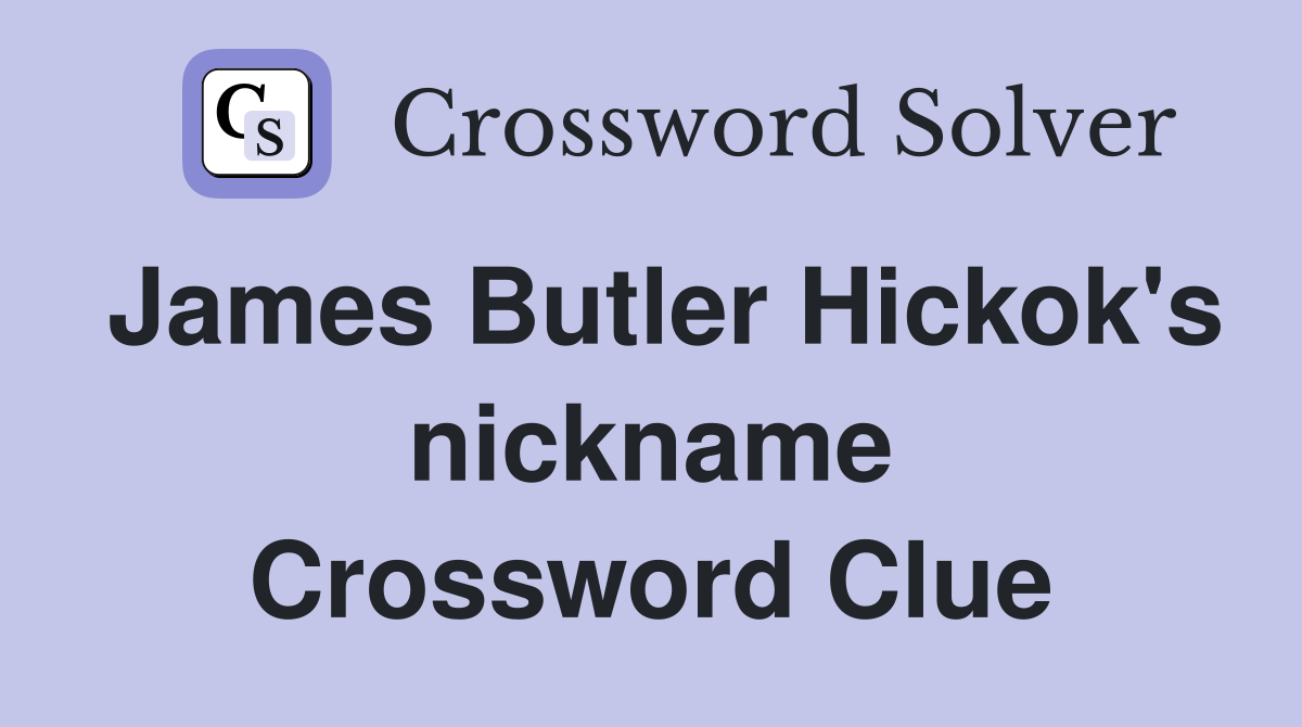 James Butler Hickok's nickname Crossword Clue