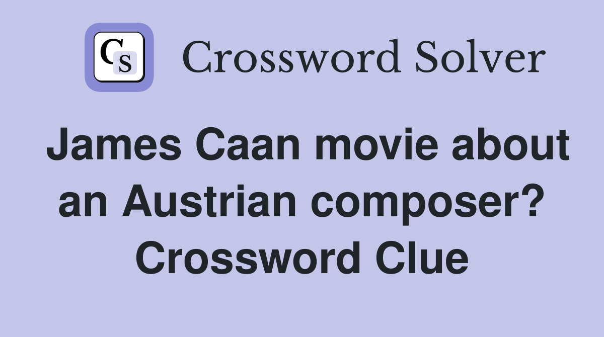 James Caan movie about an Austrian composer? Crossword Clue