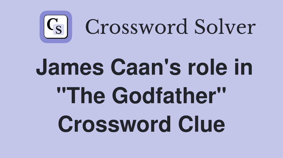 James Caan's role in "The Godfather" Crossword Clue