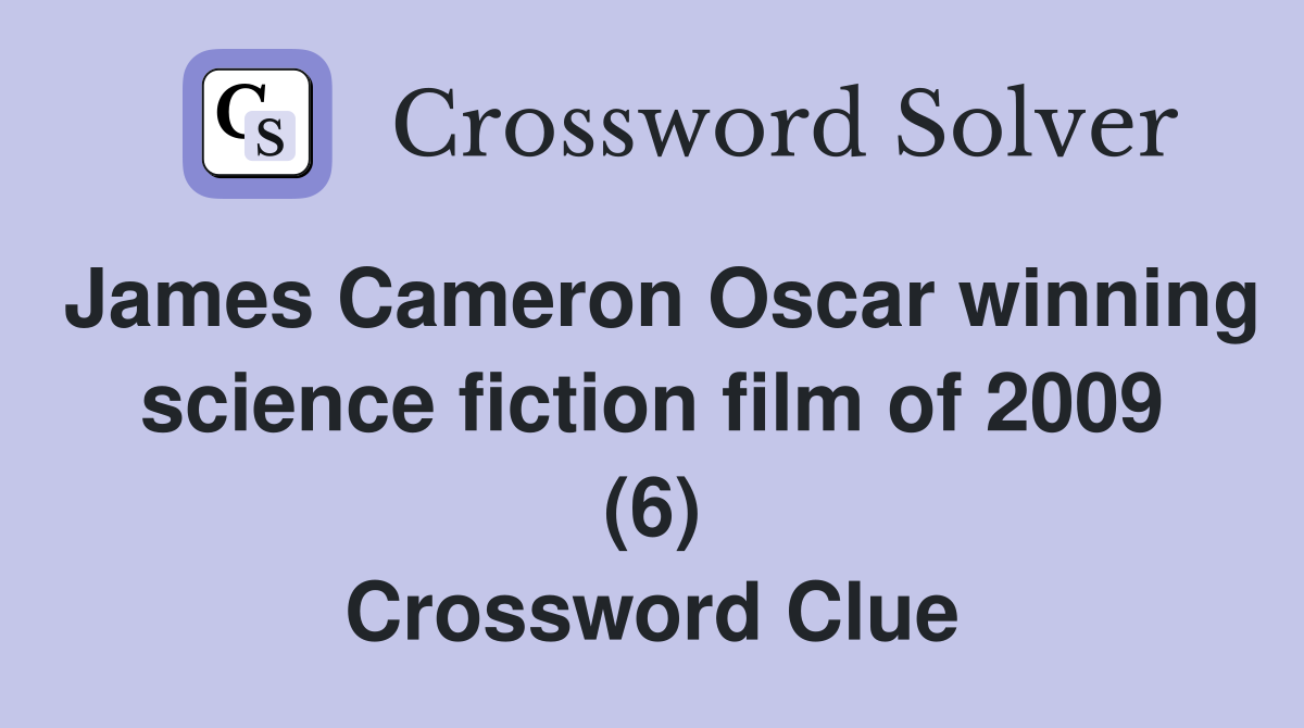 James Cameron Oscar winning science fiction film of 2009 (6) Crossword Clue