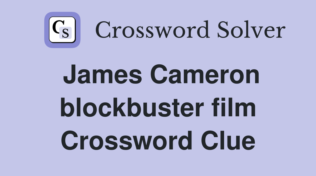 James Cameron blockbuster film Crossword Clue