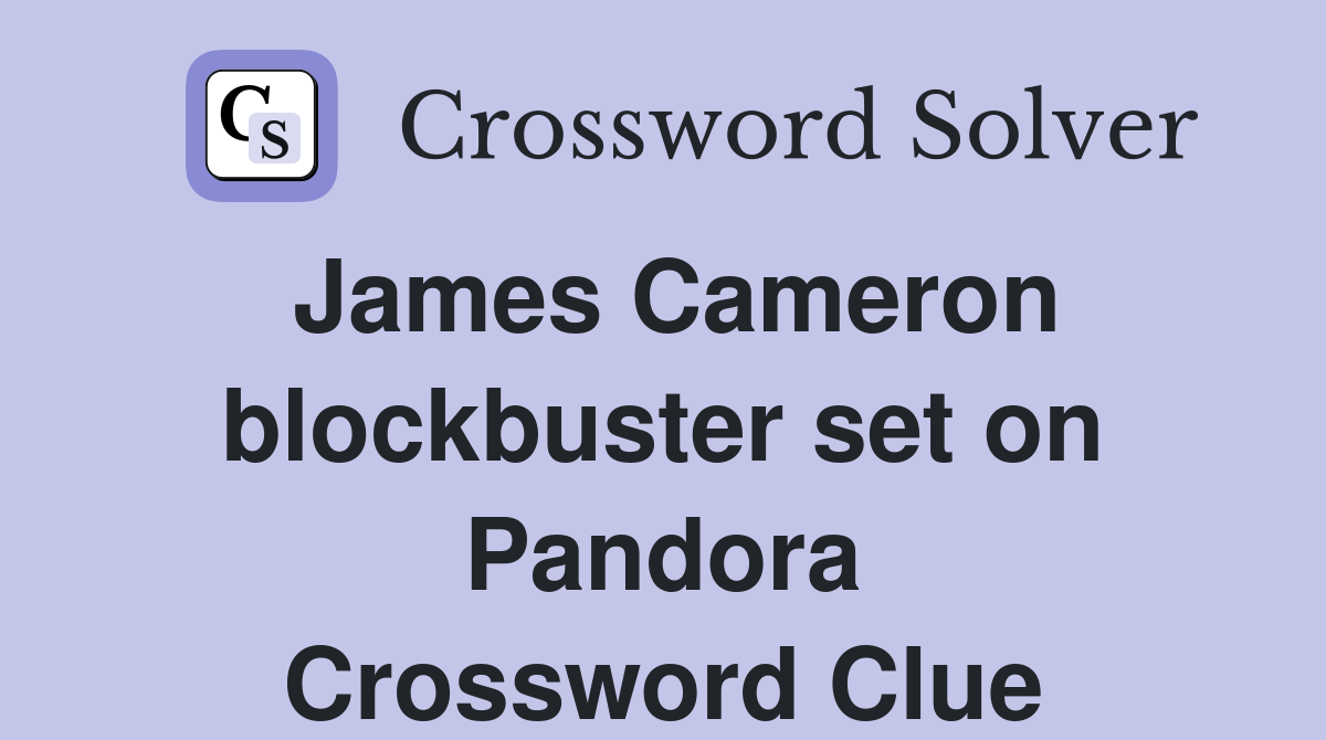 James Cameron blockbuster set on Pandora Crossword Clue