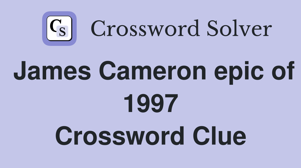 James Cameron epic of 1997 Crossword Clue