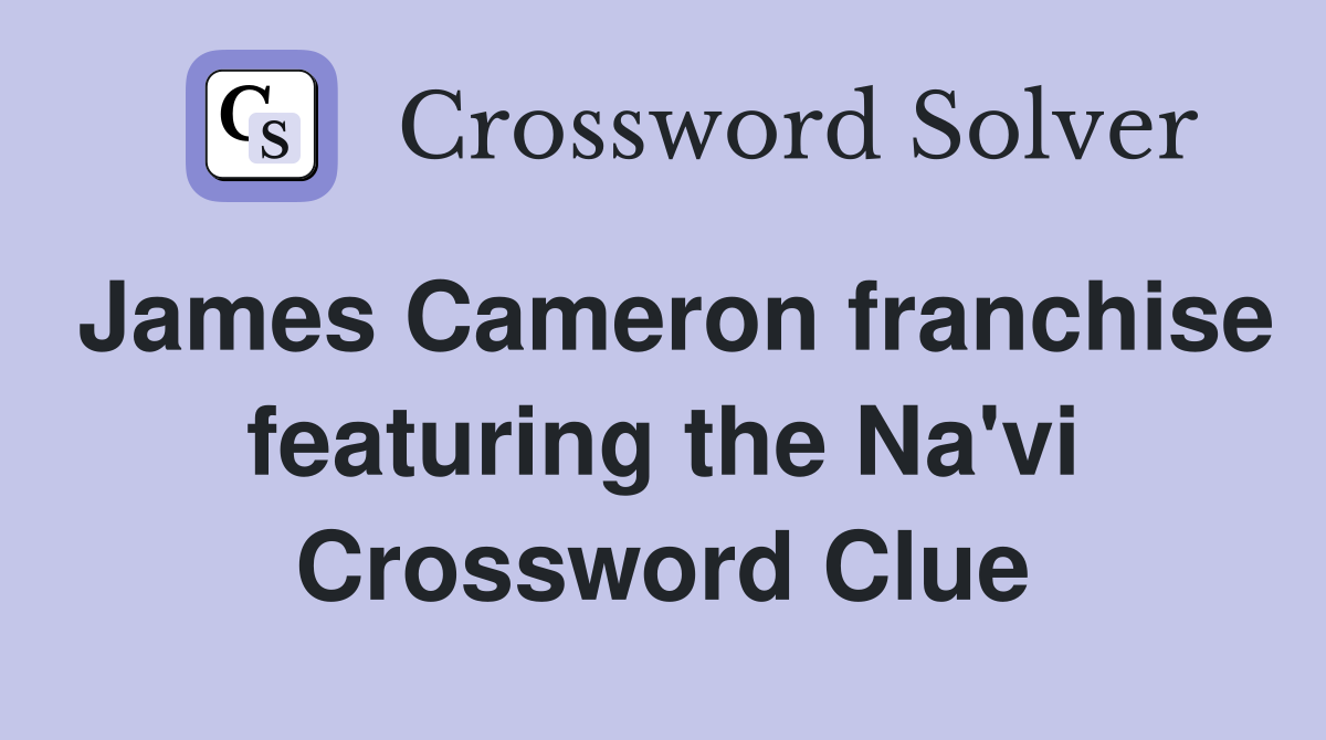 James Cameron franchise featuring the Na'vi Crossword Clue