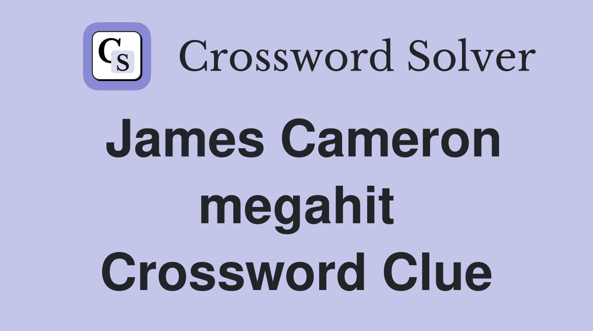 James Cameron megahit Crossword Clue