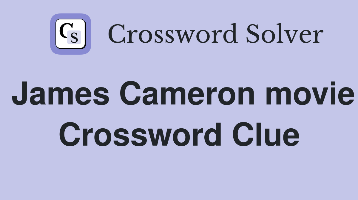 James Cameron movie Crossword Clue