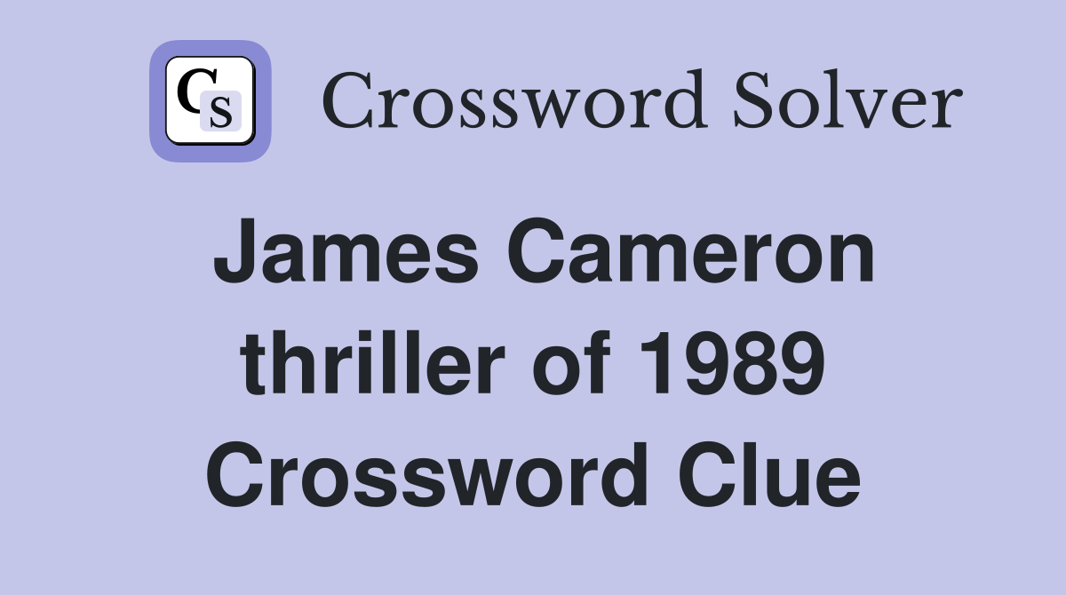 James Cameron thriller of 1989 Crossword Clue