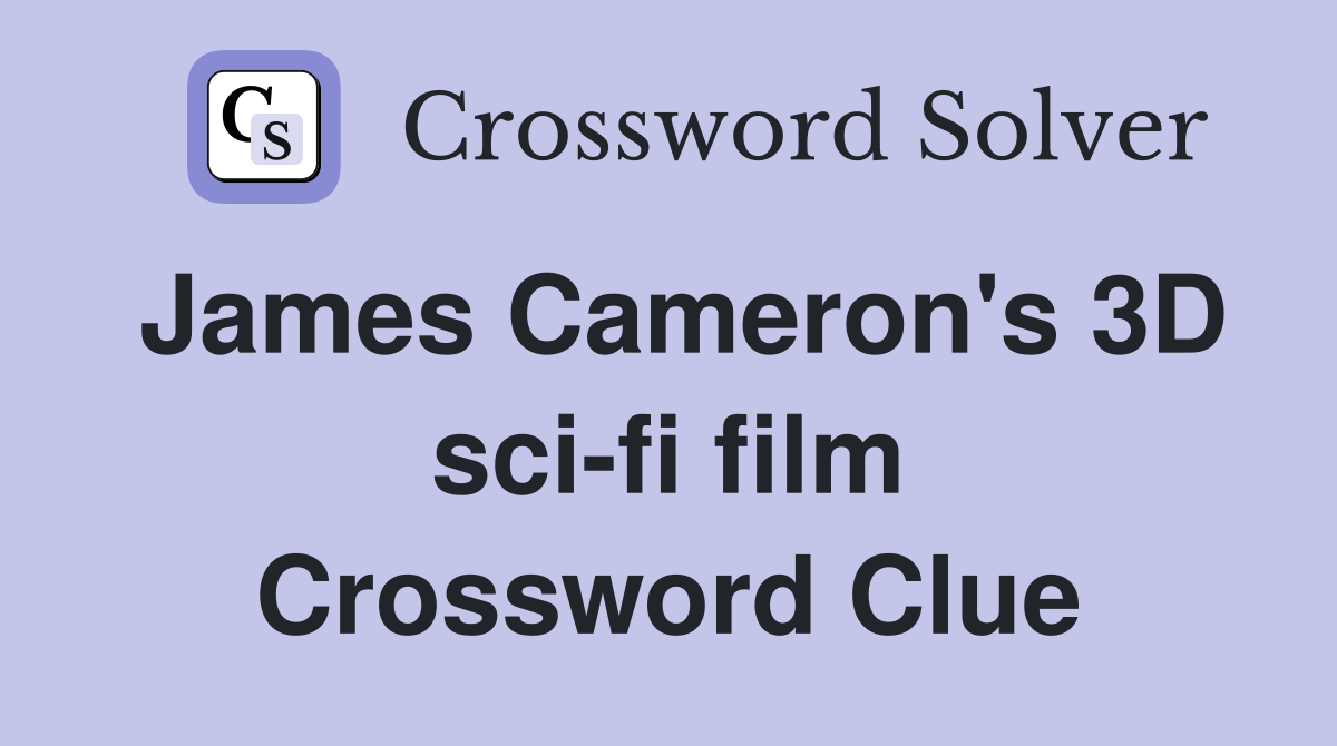James Cameron's 3D sci-fi film Crossword Clue