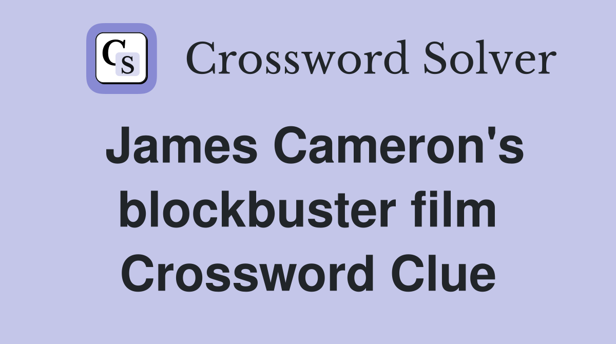 James Cameron's blockbuster film Crossword Clue