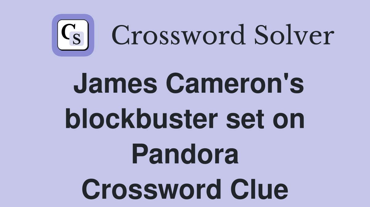 James Cameron's blockbuster set on Pandora Crossword Clue