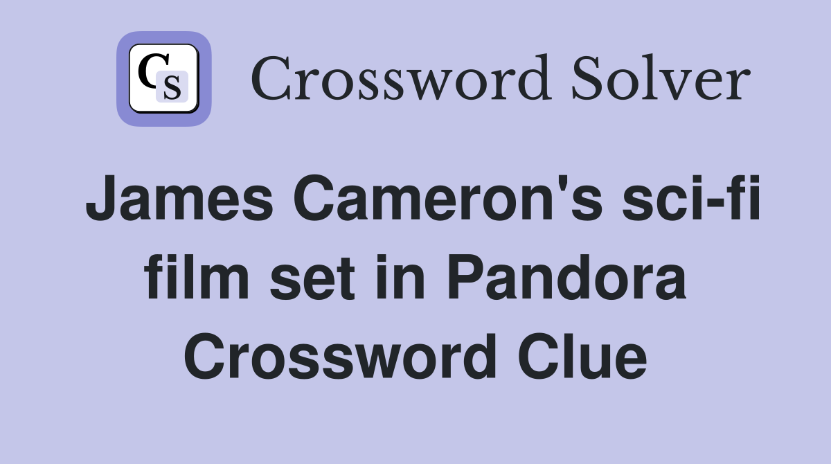 James Cameron's sci-fi film set in Pandora Crossword Clue