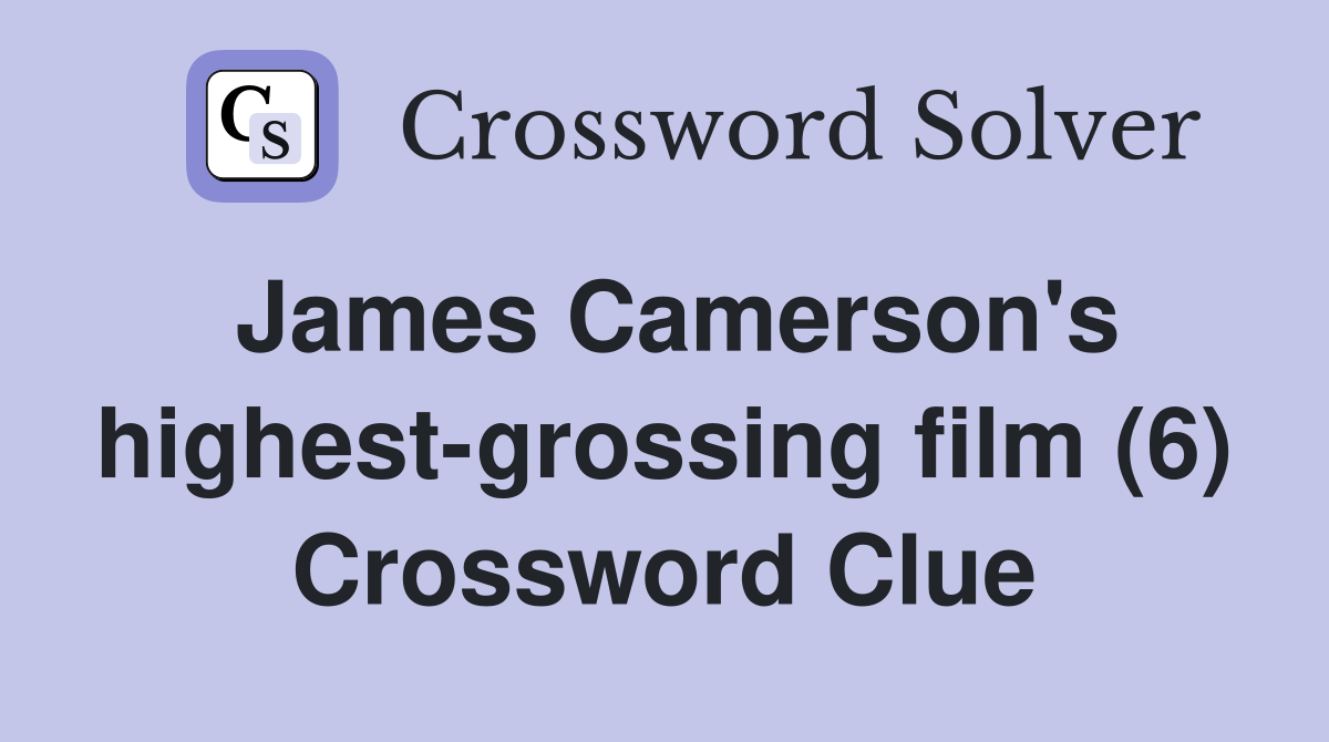 James Camerson's highest-grossing film (6) Crossword Clue