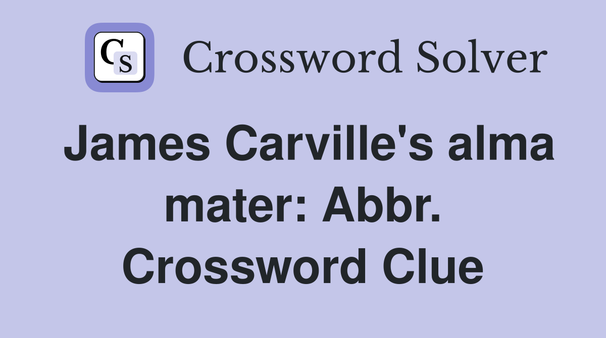James Carville's alma mater: Abbr. Crossword Clue
