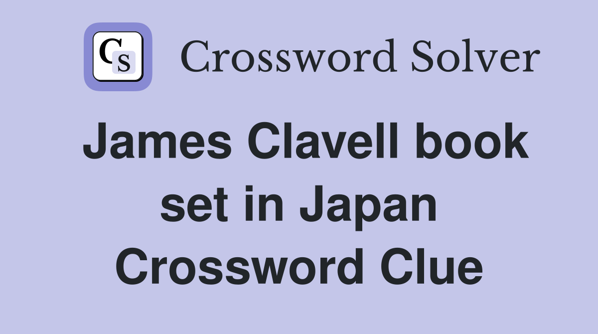 James Clavell book set in Japan Crossword Clue