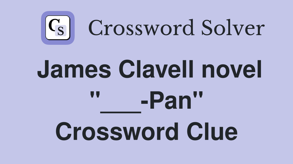 James Clavell novel "___-Pan" Crossword Clue