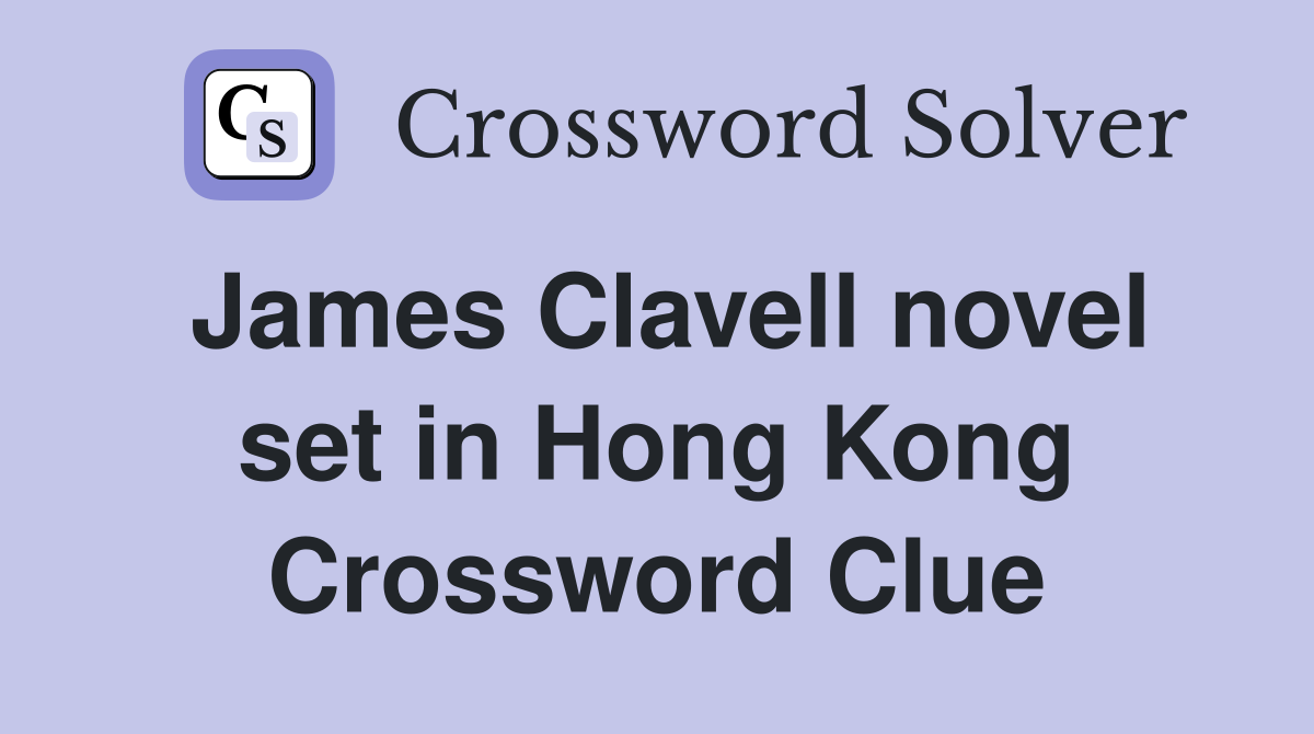 James Clavell novel set in Hong Kong Crossword Clue
