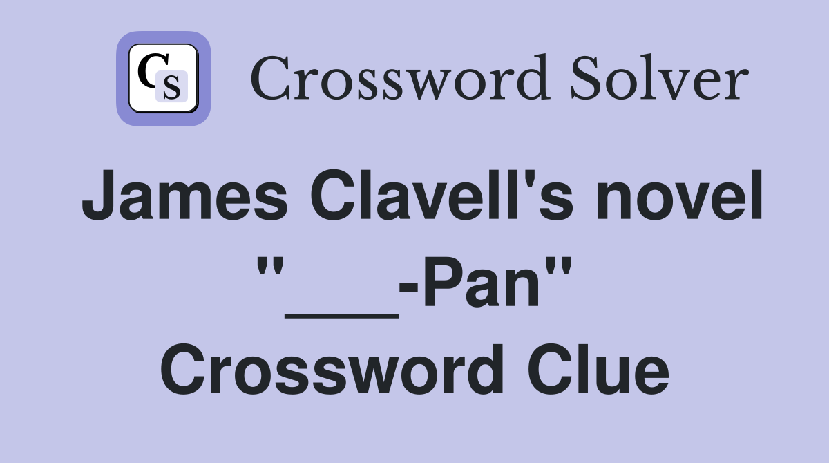 James Clavell's novel "___-Pan" Crossword Clue