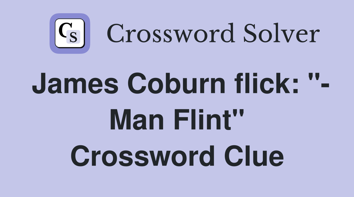 James Coburn flick: "- Man Flint" Crossword Clue