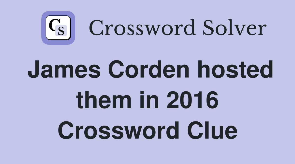 James Corden hosted them in 2016 Crossword Clue