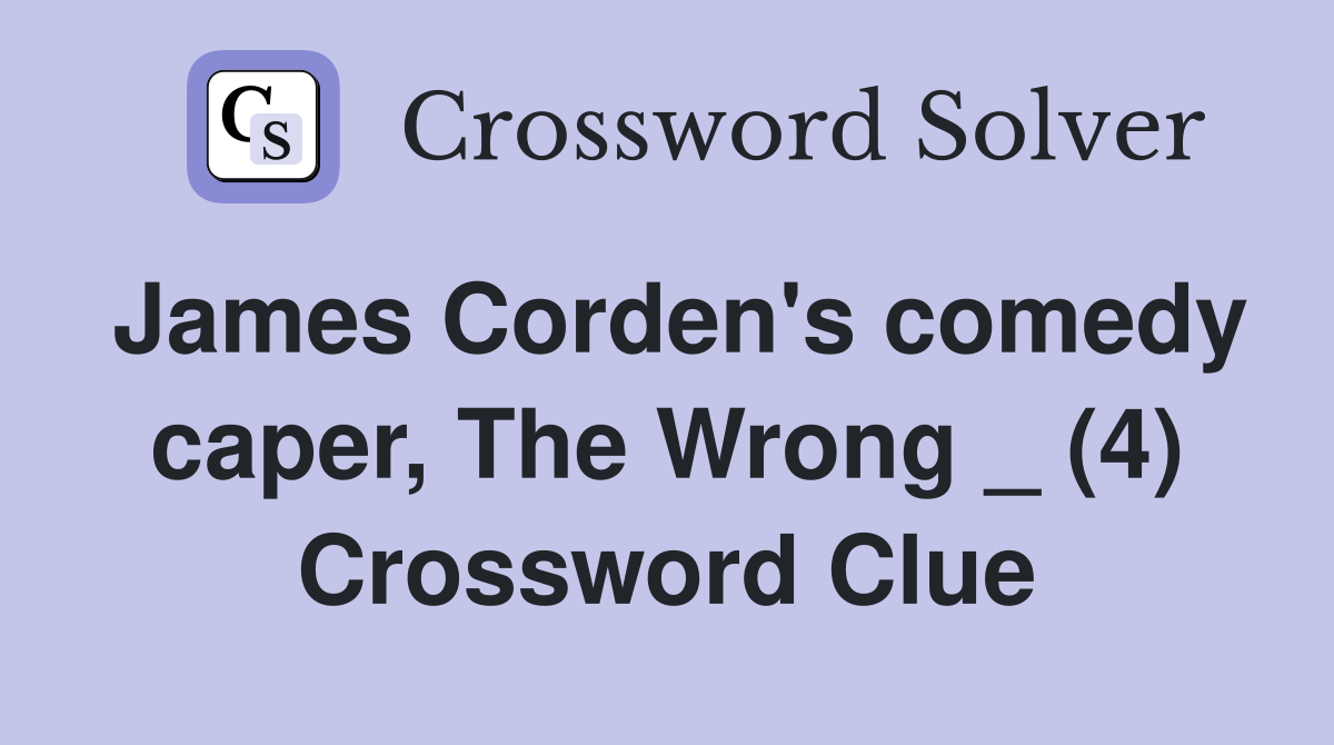 James Corden's comedy caper, The Wrong _ (4) Crossword Clue