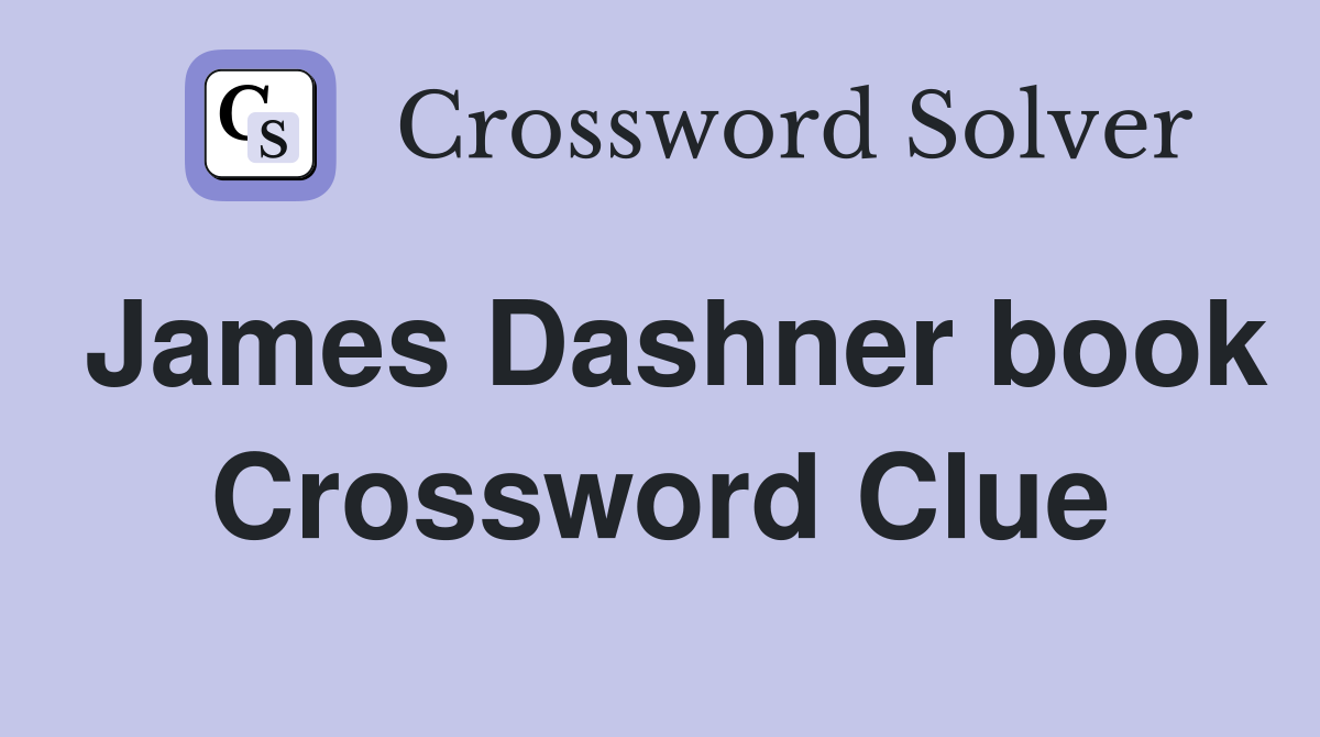 James Dashner book Crossword Clue