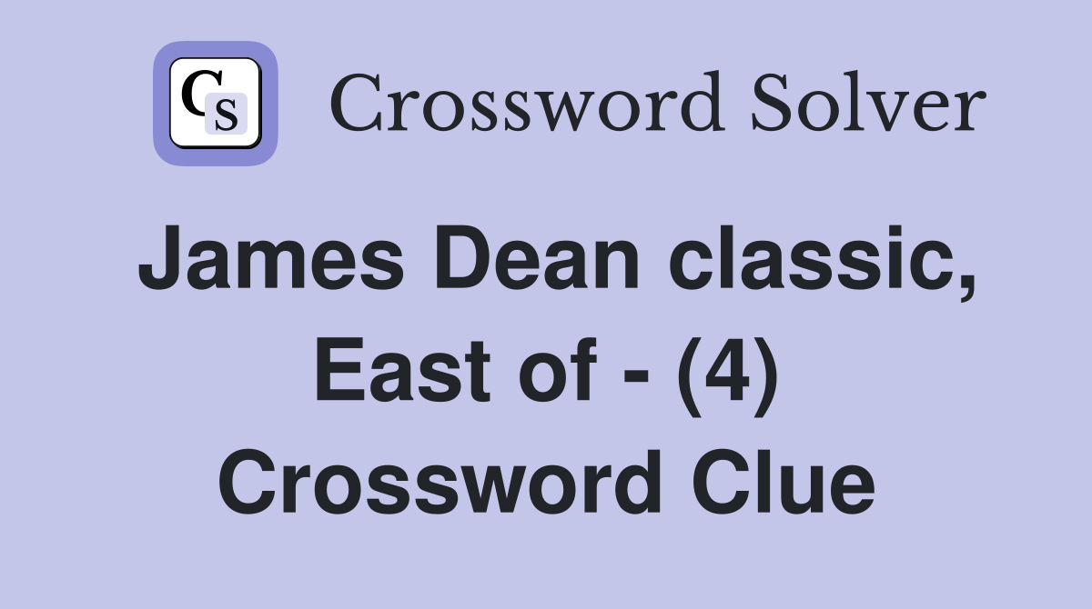 James Dean classic, East of - (4) Crossword Clue