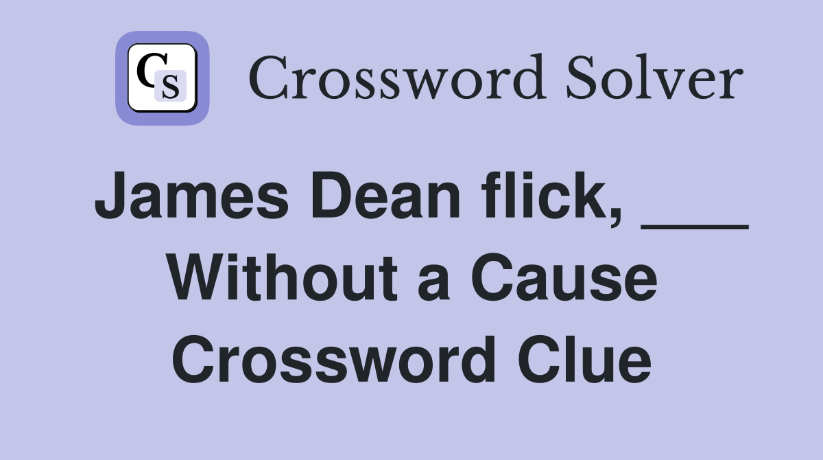 James Dean flick Without a Cause Crossword Clue Answers