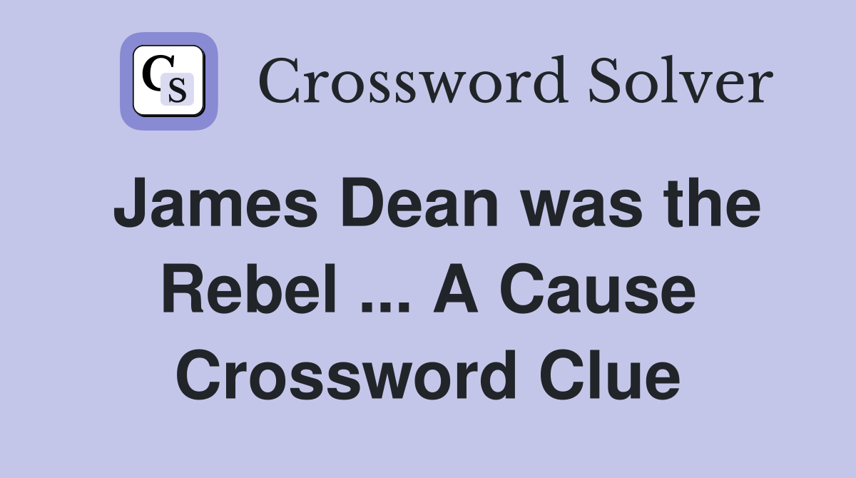James Dean was the Rebel ... A Cause Crossword Clue