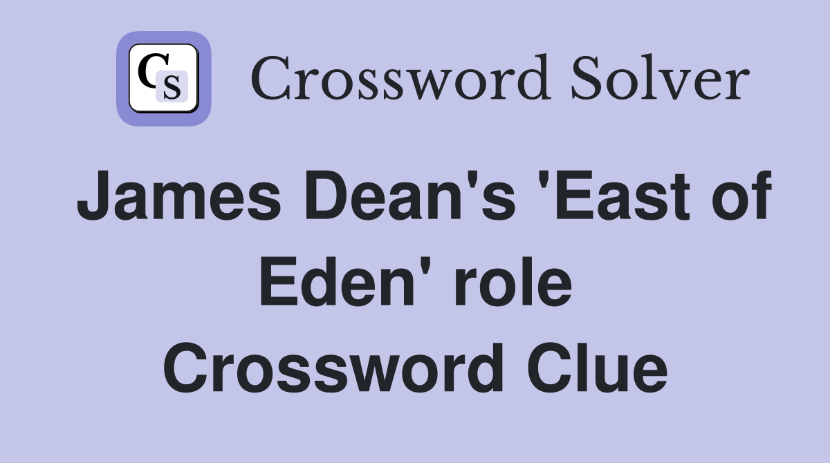 James Dean's 'East of Eden' role Crossword Clue