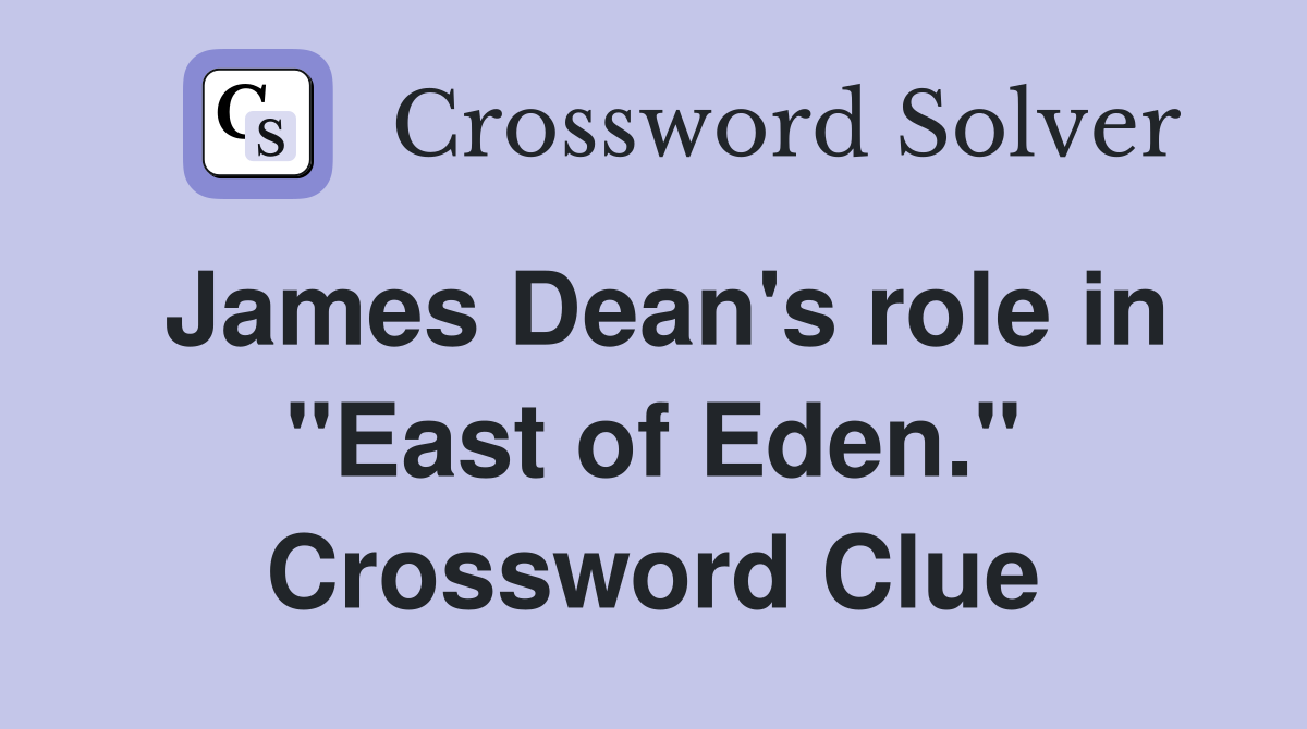James Dean's role in "East of Eden." Crossword Clue