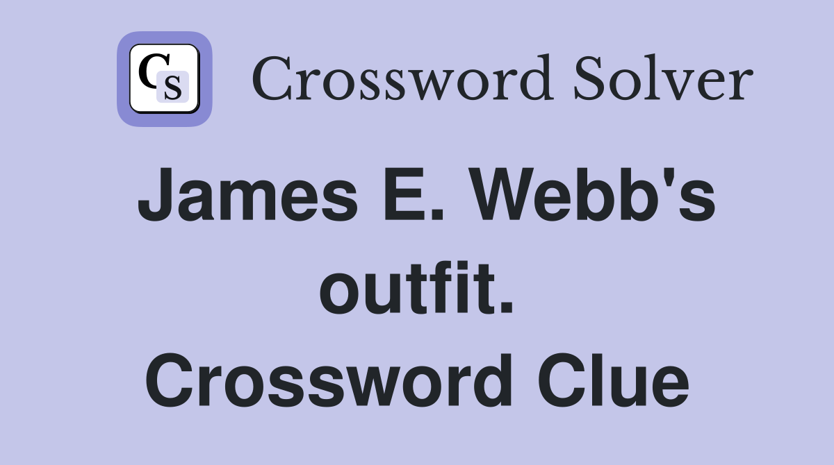 James E. Webb's outfit. Crossword Clue