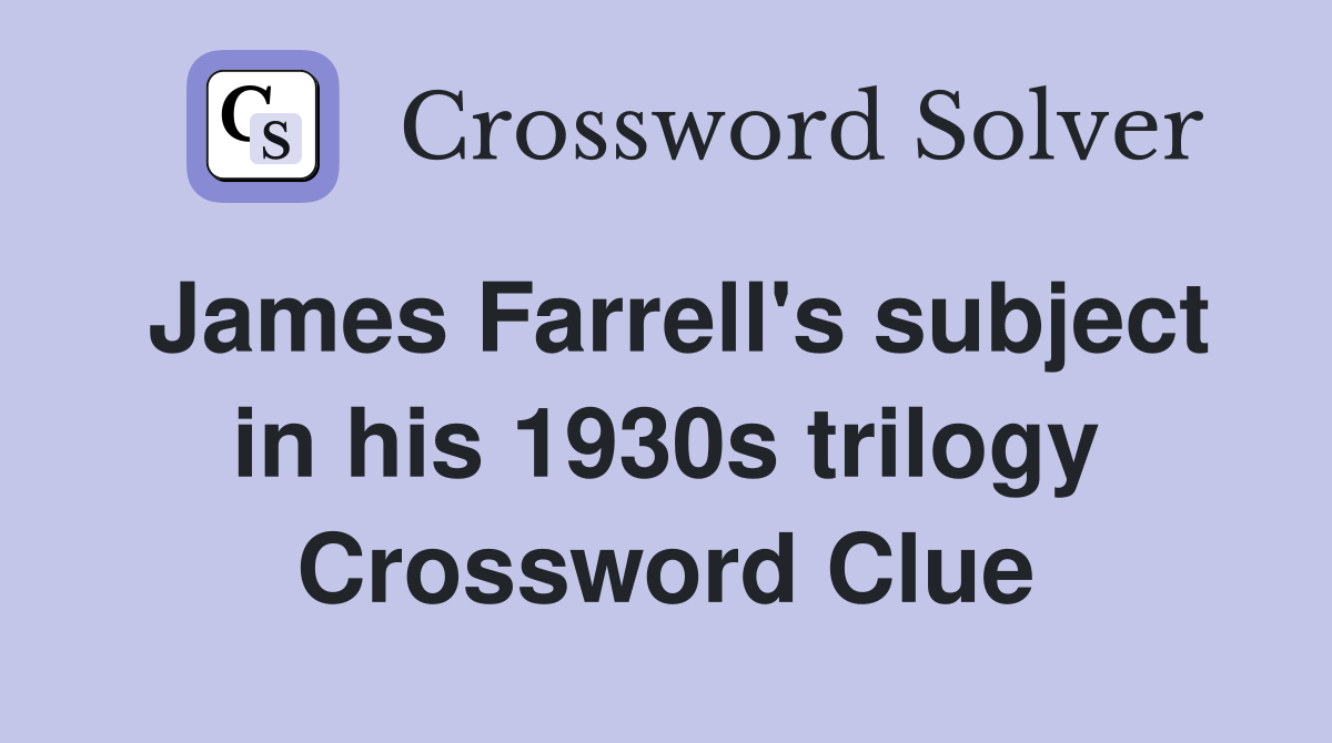 James Farrell's subject in his 1930s trilogy Crossword Clue