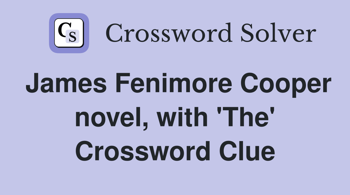 James Fenimore Cooper novel, with 'The' Crossword Clue