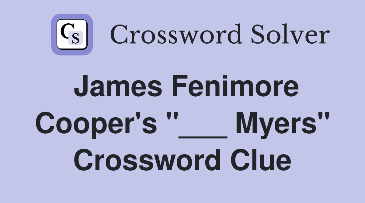 James Fenimore Cooper's "___ Myers" Crossword Clue