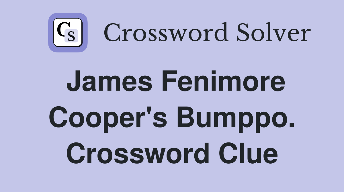 James Fenimore Cooper's Bumppo. Crossword Clue