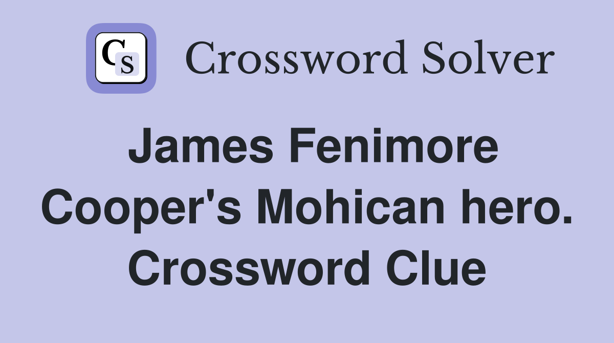 James Fenimore Cooper's Mohican hero. Crossword Clue