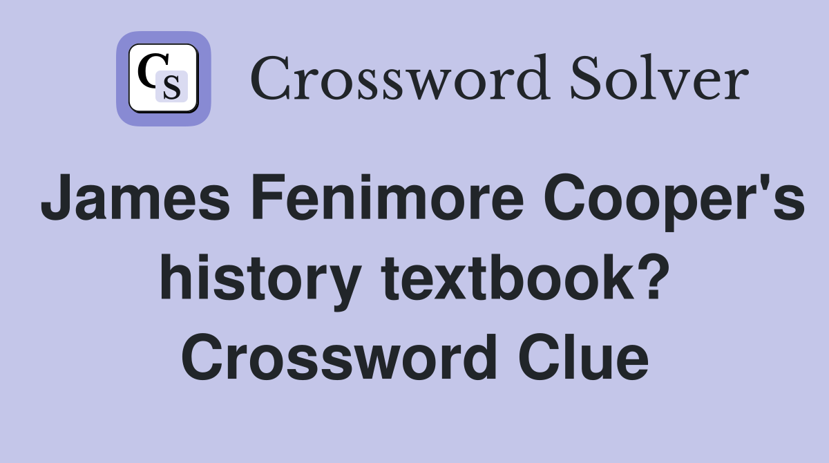 James Fenimore Cooper's history textbook? Crossword Clue