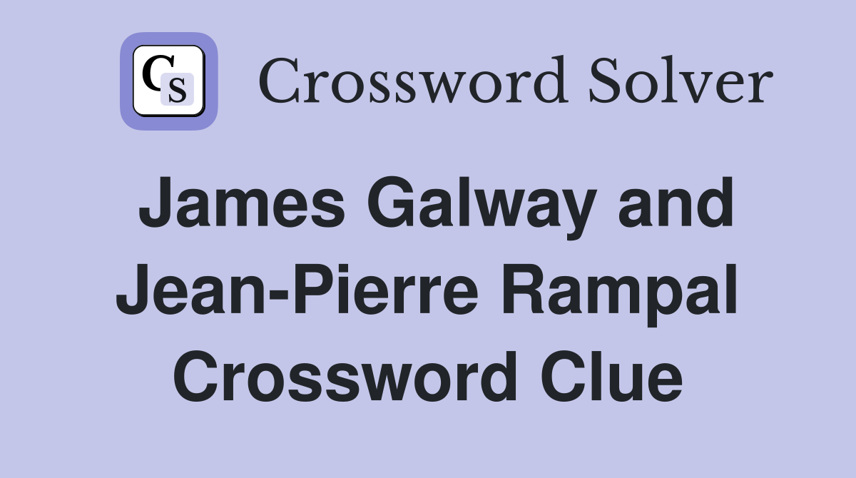 James Galway and Jean-Pierre Rampal Crossword Clue