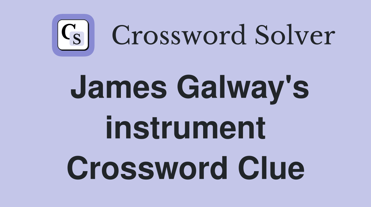 James Galway's instrument Crossword Clue