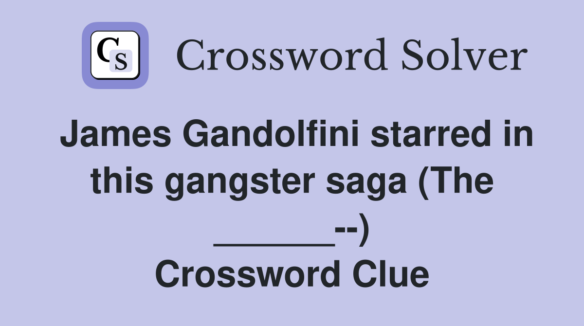James Gandolfini starred in this gangster saga (The ______--) Crossword Clue