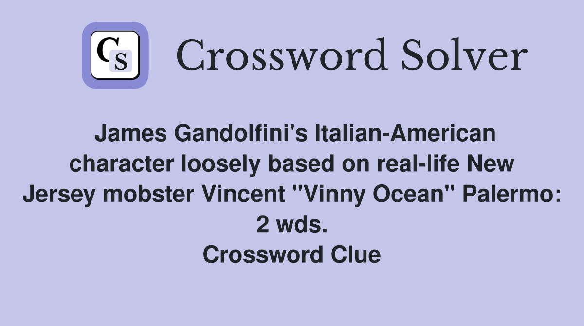 James Gandolfini's Italian-American character loosely based on real-life New Jersey mobster Vincent "Vinny Ocean" Palermo: 2 wds. Crossword Clue