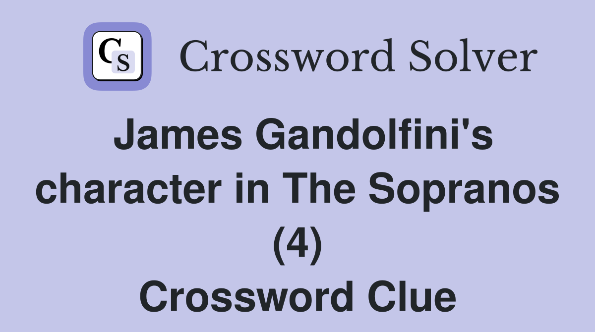James Gandolfini's character in The Sopranos (4) Crossword Clue
