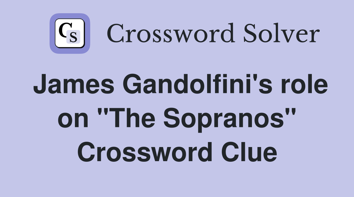 James Gandolfini's role on "The Sopranos" Crossword Clue