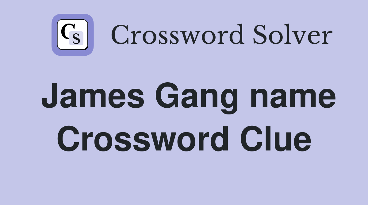 James Gang name Crossword Clue